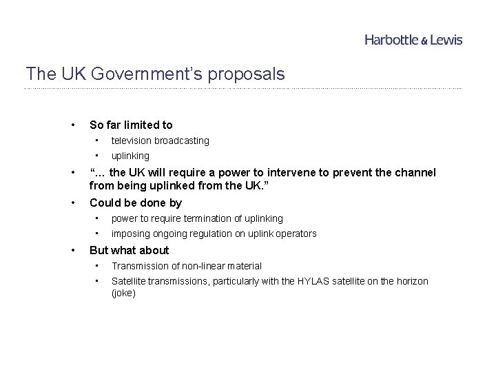The UK Government’s proposals • So far limited to • television broadcasting • uplinking