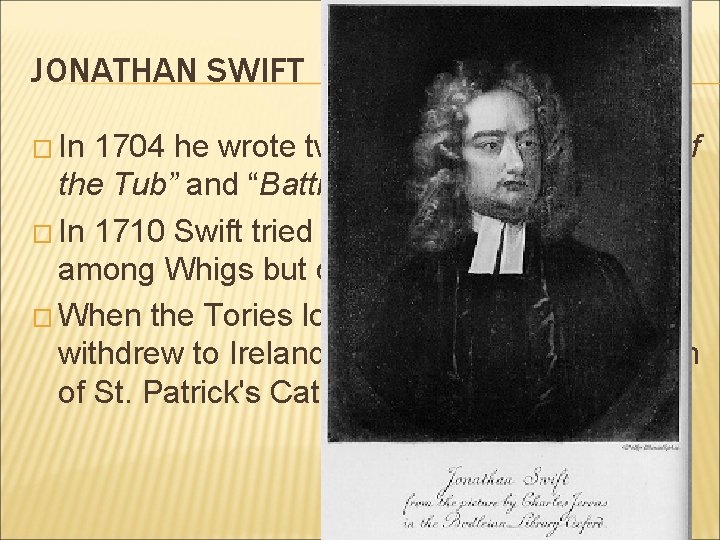 JONATHAN SWIFT � In 1704 he wrote two satirical pieces: “Tale of the Tub”