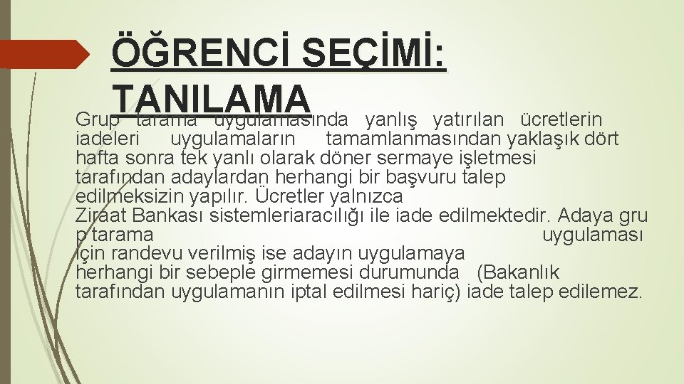 ÖĞRENCİ SEÇİMİ: TANILAMA Grup tarama uygulamasında yanlış yatırılan ücretlerin iadeleri uygulamaların tamamlanmasından yaklaşık dört