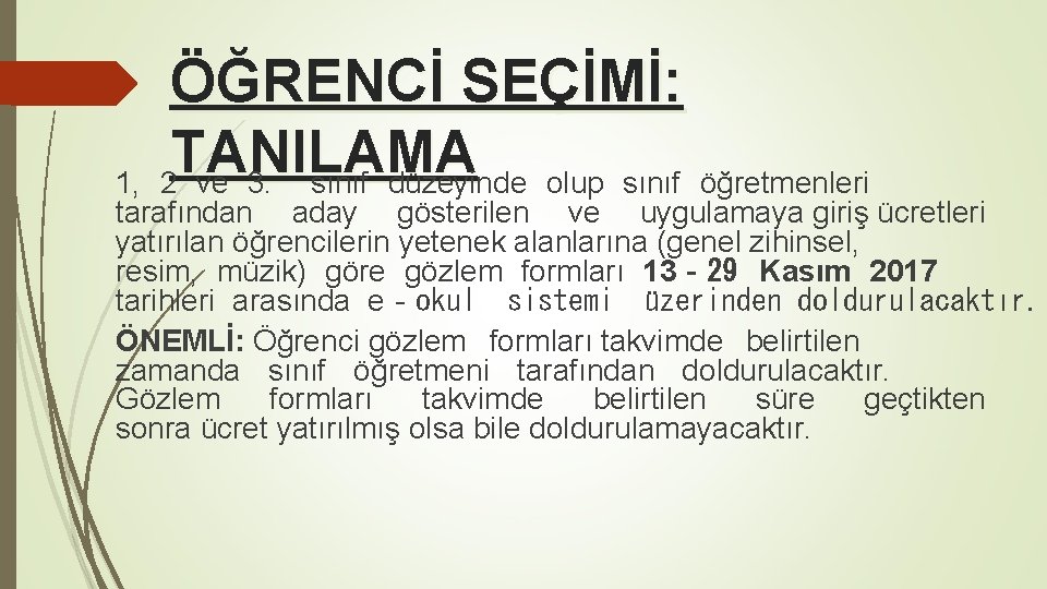 ÖĞRENCİ SEÇİMİ: TANILAMA 2 ve 3. sınıf düzeyinde olup sınıf öğretmenleri 1, tarafından aday