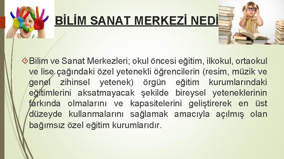 BİLİM SANAT MERKEZİ NEDİR? Bilim ve Sanat Merkezleri; okul öncesi eğitim, ilkokul, ortaokul ve