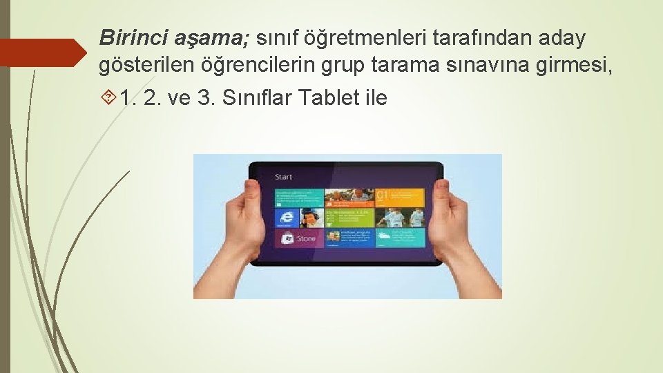 Birinci aşama; sınıf öğretmenleri tarafından aday gösterilen öğrencilerin grup tarama sınavına girmesi, 1. 2.