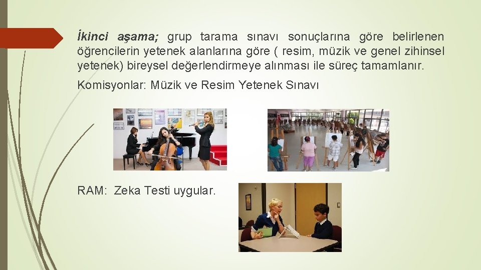 İkinci aşama; grup tarama sınavı sonuçlarına göre belirlenen öğrencilerin yetenek alanlarına göre ( resim,