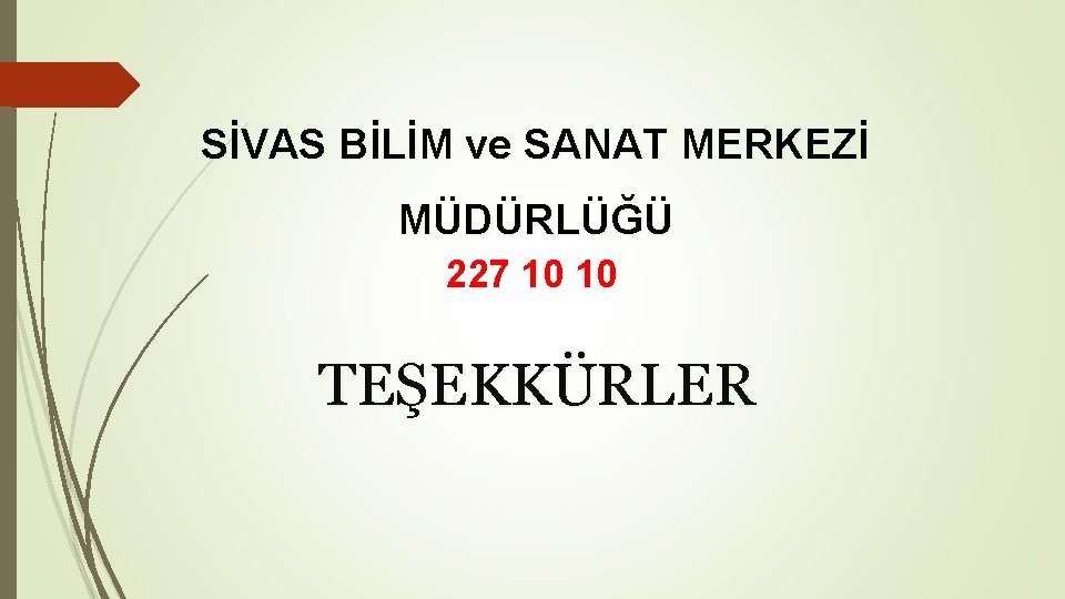 SİVAS BİLİM ve SANAT MERKEZİ MÜDÜRLÜĞÜ 227 10 10 TEŞEKKÜRLER 