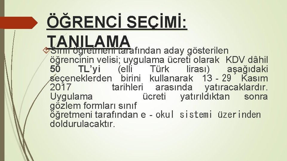 ÖĞRENCİ SEÇİMİ: TANILAMA Sınıf öğretmeni tarafından aday gösterilen öğrencinin velisi; uygulama ücreti olarak KDV