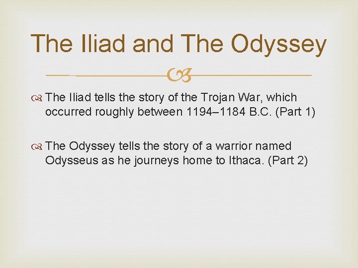 The Iliad and The Odyssey The Iliad tells the story of the Trojan War,