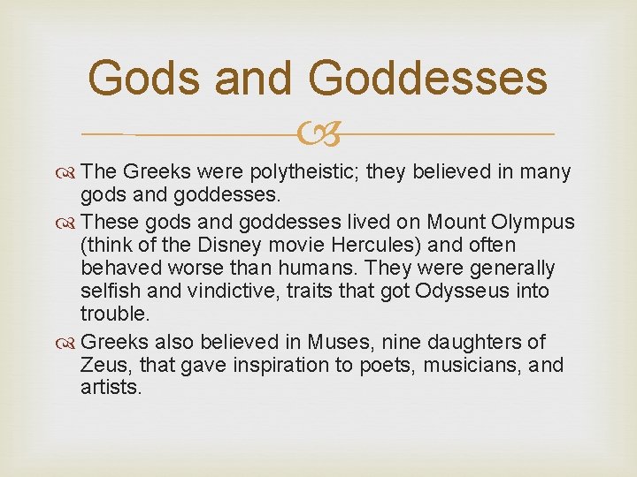 Gods and Goddesses The Greeks were polytheistic; they believed in many gods and goddesses.
