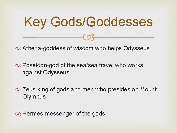 Key Gods/Goddesses Athena-goddess of wisdom who helps Odysseus Poseidon-god of the sea/sea travel who