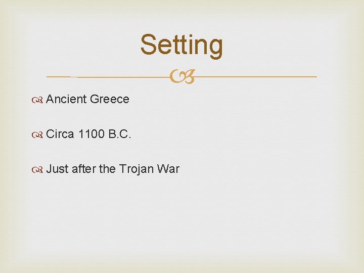 Setting Ancient Greece Circa 1100 B. C. Just after the Trojan War 
