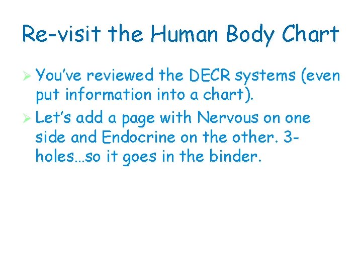 Re-visit the Human Body Chart Ø You’ve reviewed the DECR systems (even put information
