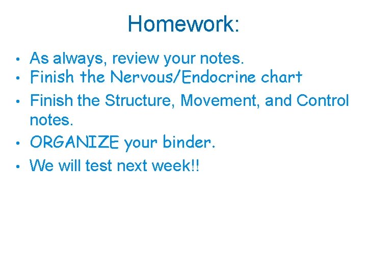 Homework: • • • As always, review your notes. Finish the Nervous/Endocrine chart Finish