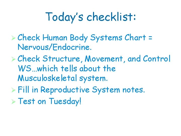 Today’s checklist: Ø Check Human Body Systems Chart = Nervous/Endocrine. Ø Check Structure, Movement,