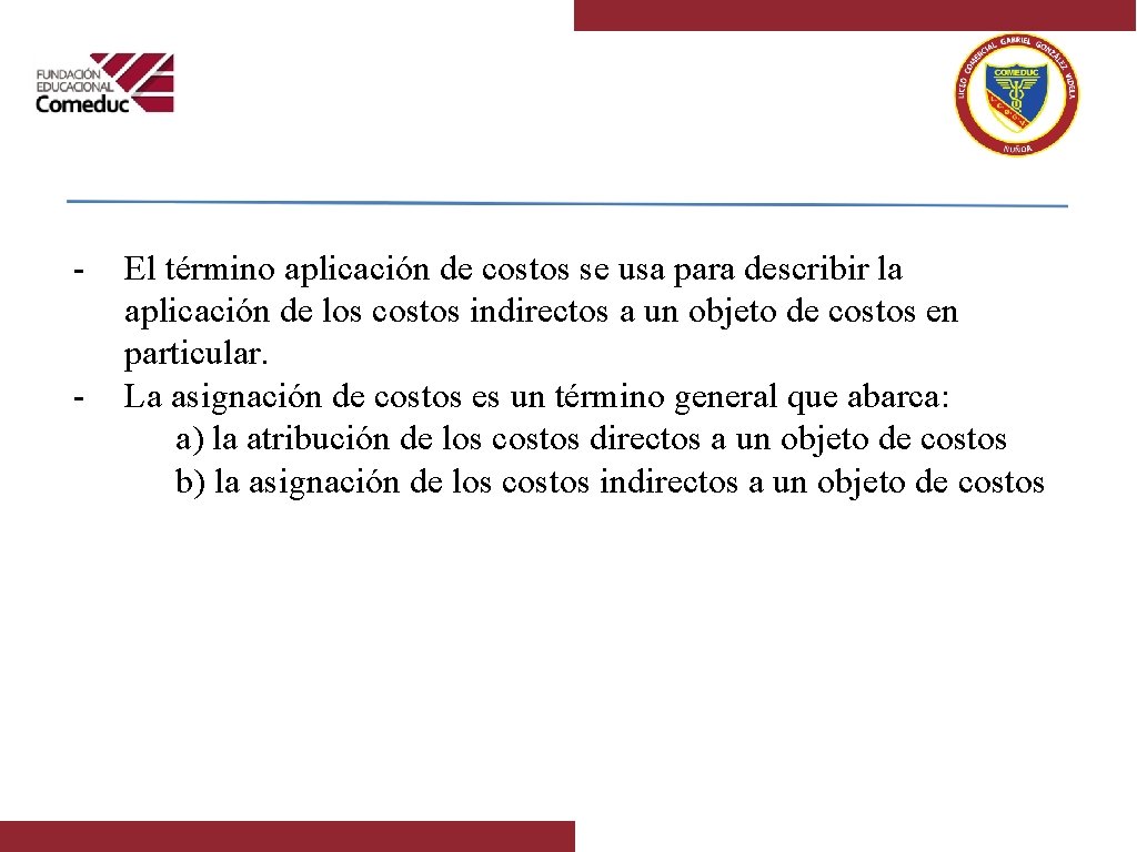 - El término aplicación de costos se usa para describir la aplicación de los