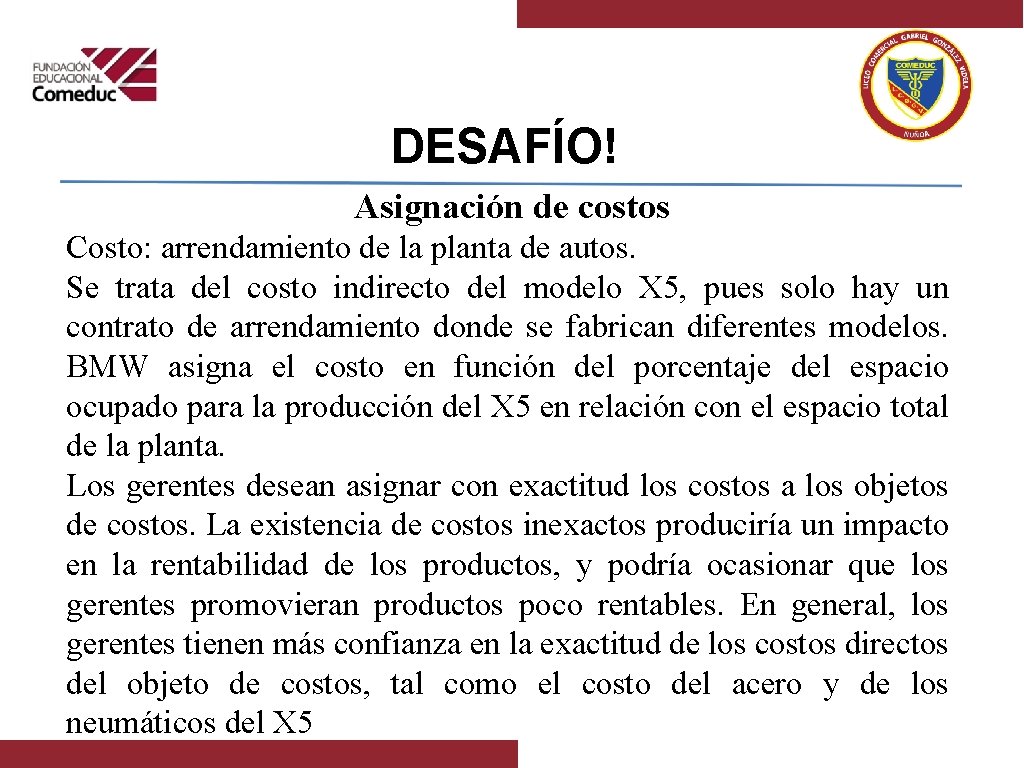 DESAFÍO! Asignación de costos Costo: arrendamiento de la planta de autos. Se trata del