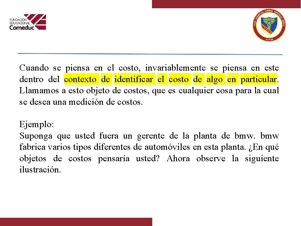 Cuando se piensa en el costo, invariablemente se piensa en este dentro del contexto