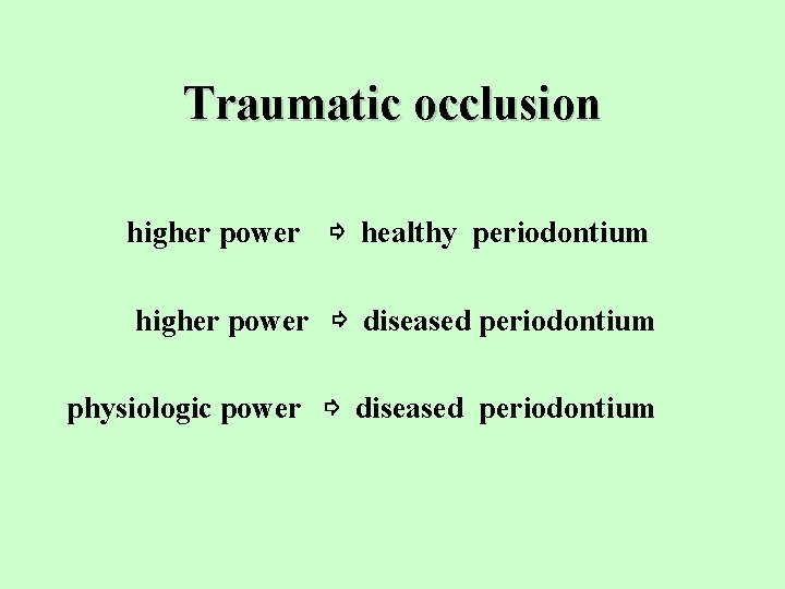 Traumatic occlusion higher power ⇨ healthy periodontium higher power ⇨ diseased periodontium physiologic power