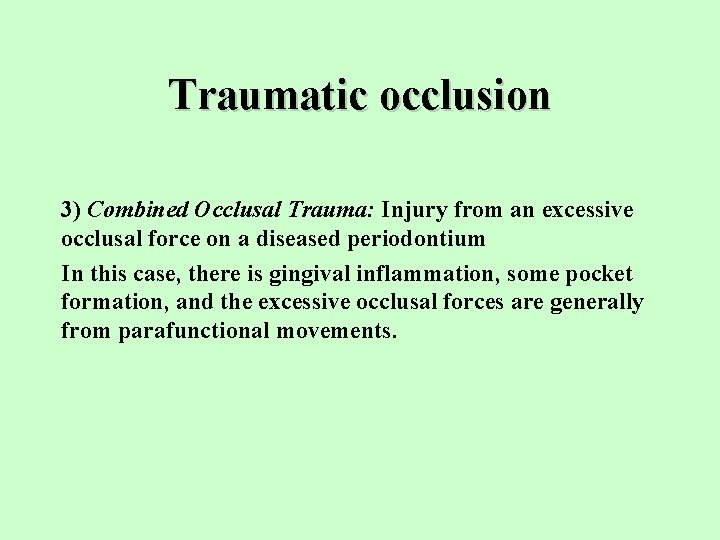 Traumatic occlusion 3) Combined Occlusal Trauma: Injury from an excessive occlusal force on a