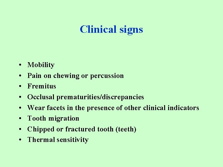 Clinical signs • • Mobility Pain on chewing or percussion Fremitus Occlusal prematurities/discrepancies Wear