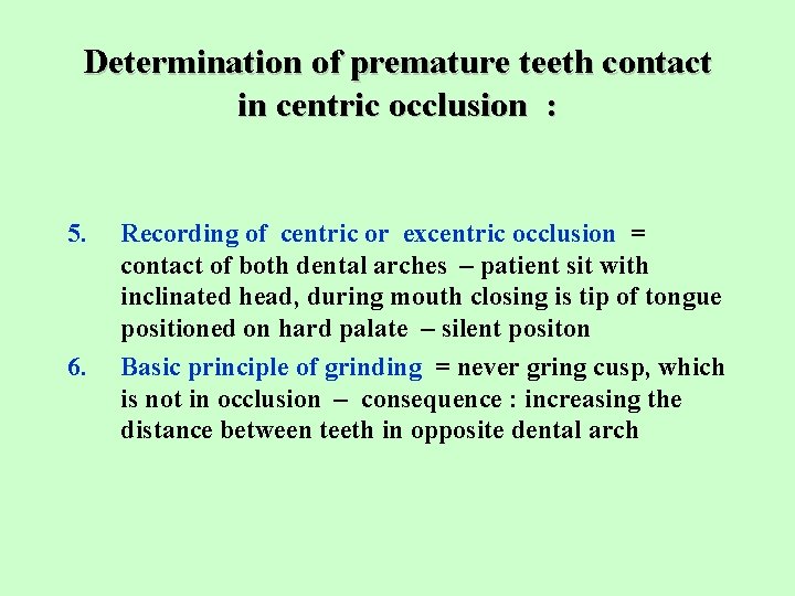 Determination of premature teeth contact in centric occlusion : 5. 6. Recording of centric