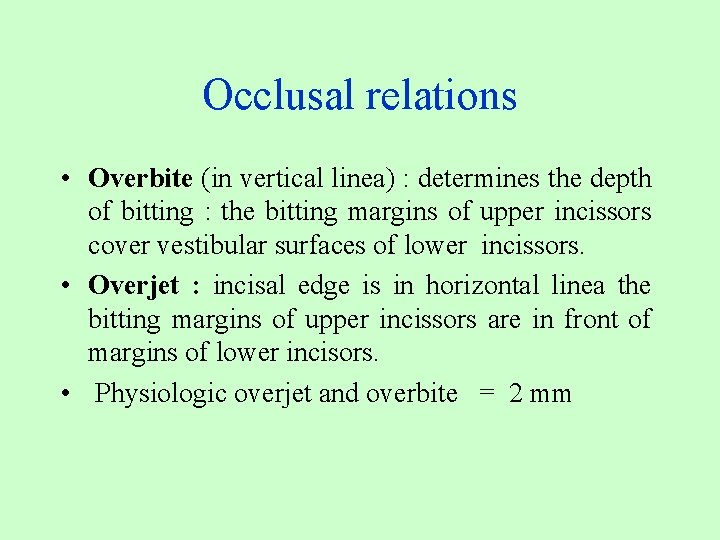 Occlusal relations • Overbite (in vertical linea) : determines the depth of bitting :