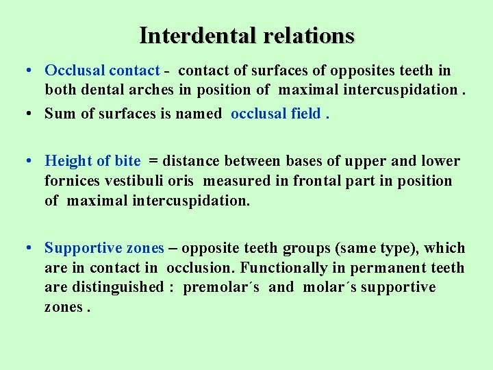 Interdental relations • Occlusal contact - contact of surfaces of opposites teeth in both