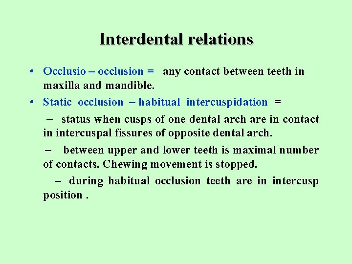 Interdental relations • Occlusio – occlusion = any contact between teeth in maxilla and