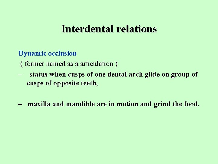 Interdental relations Dynamic occlusion ( former named as a articulation ) – status when