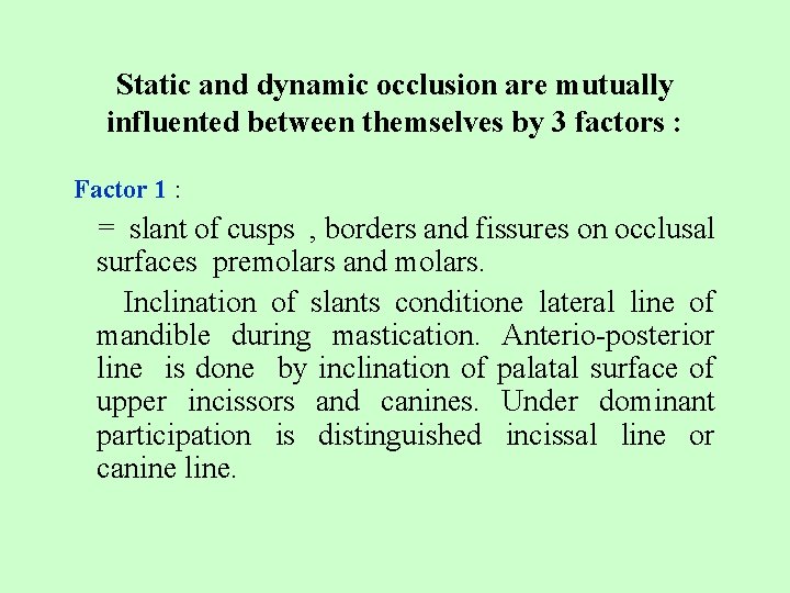 Static and dynamic occlusion are mutually influented between themselves by 3 factors : Factor