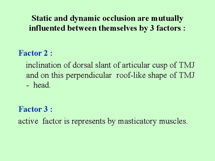 Static and dynamic occlusion are mutually influented between themselves by 3 factors : Factor