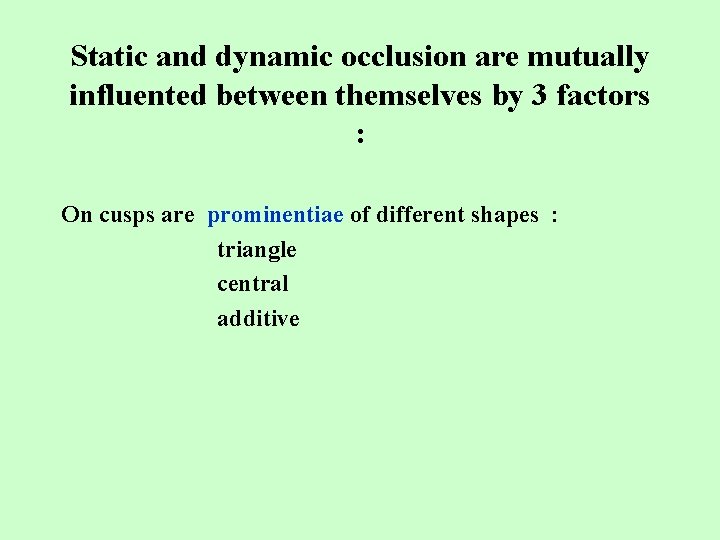 Static and dynamic occlusion are mutually influented between themselves by 3 factors : On