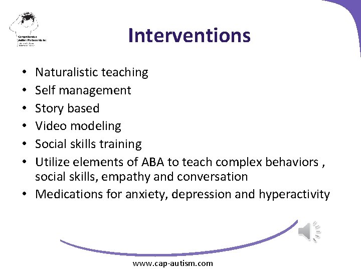 Interventions Naturalistic teaching Self management Story based Video modeling Social skills training Utilize elements