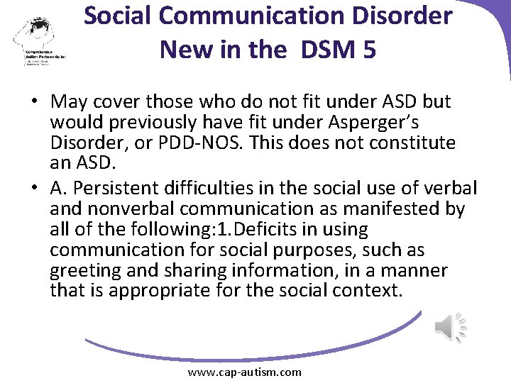 Social Communication Disorder New in the DSM 5 • May cover those who do