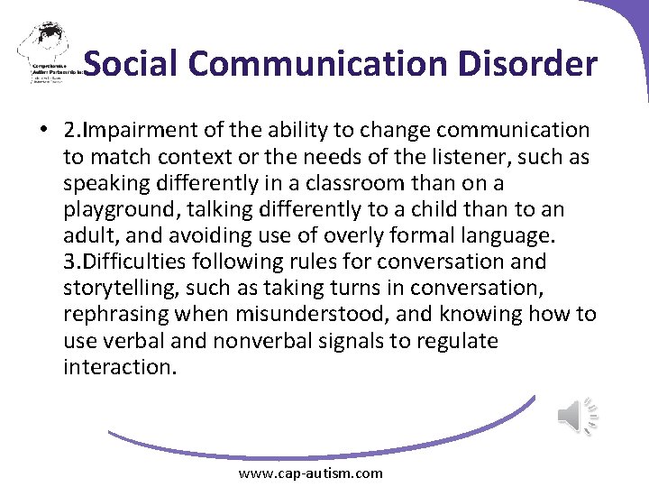 Social Communication Disorder • 2. Impairment of the ability to change communication to match
