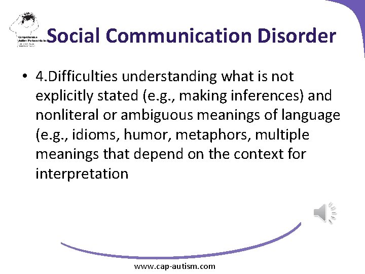 Social Communication Disorder • 4. Difficulties understanding what is not explicitly stated (e. g.