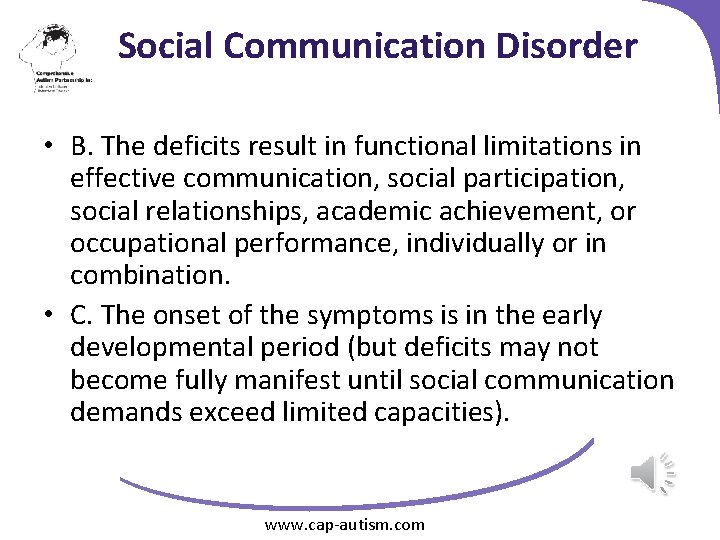 Social Communication Disorder • B. The deficits result in functional limitations in effective communication,