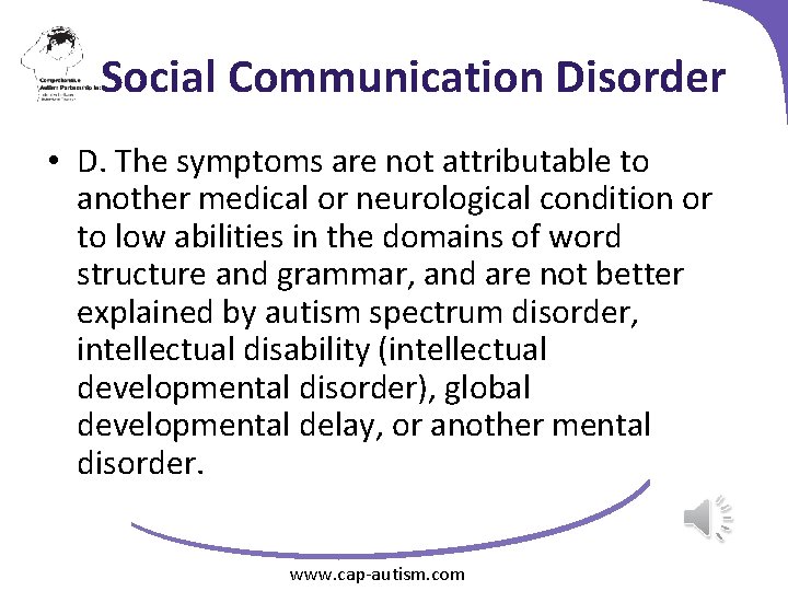 Social Communication Disorder • D. The symptoms are not attributable to another medical or