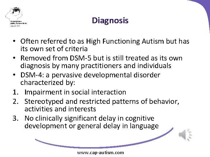 Diagnosis • Often referred to as High Functioning Autism but has its own set