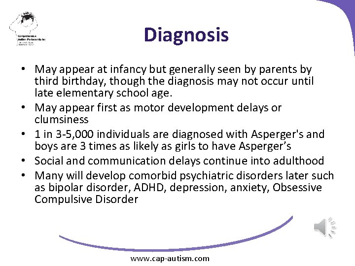 Diagnosis • May appear at infancy but generally seen by parents by third birthday,