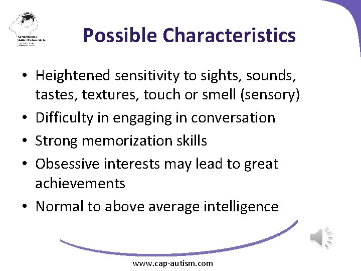 Possible Characteristics • Heightened sensitivity to sights, sounds, tastes, textures, touch or smell (sensory)