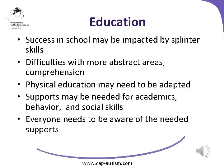 Education • Success in school may be impacted by splinter skills • Difficulties with