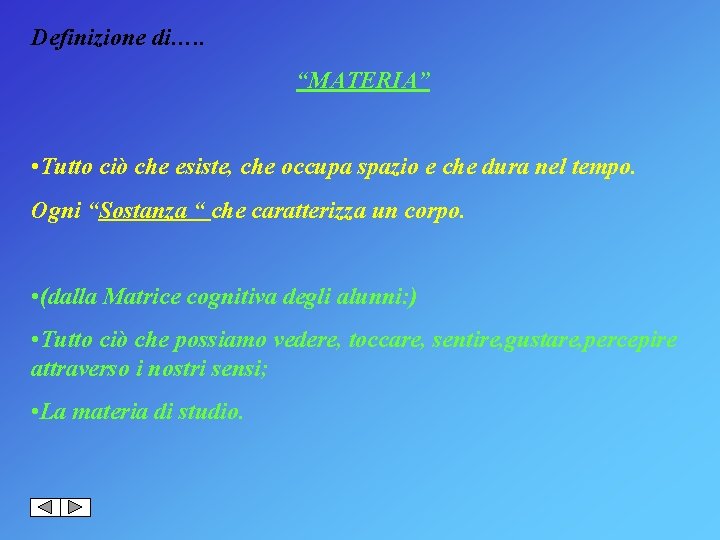 Definizione di…. . “MATERIA” • Tutto ciò che esiste, che occupa spazio e che
