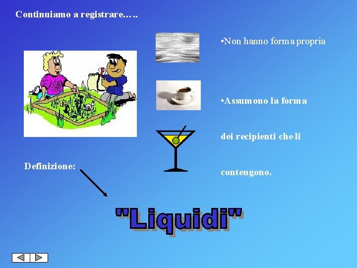 Continuiamo a registrare…. . • Non hanno forma propria • Assumono la forma dei