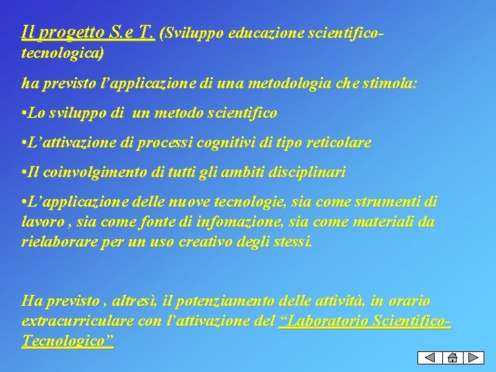 Il progetto S. e T. (Sviluppo educazione scientificotecnologica) ha previsto l’applicazione di una metodologia