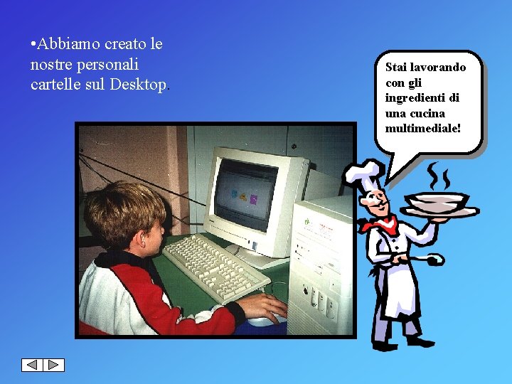  • Abbiamo creato le nostre personali cartelle sul Desktop. Stai lavorando con gli