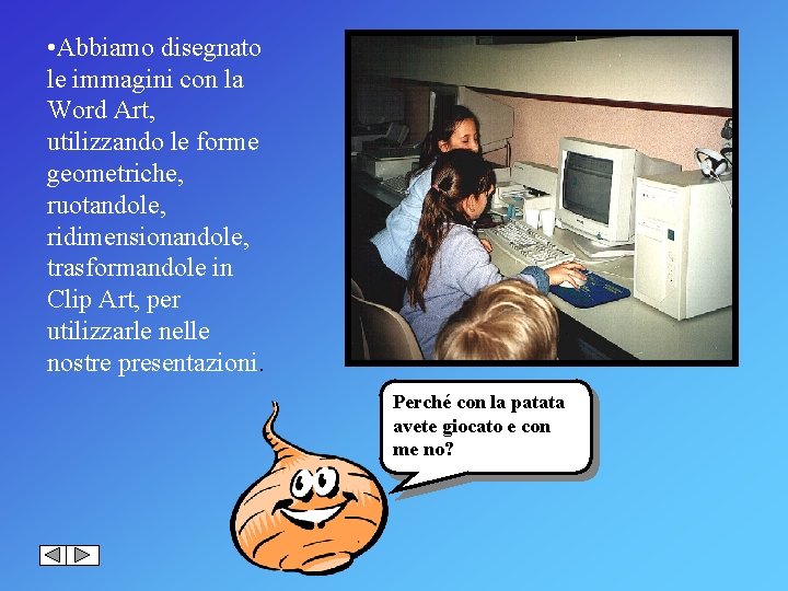  • Abbiamo disegnato le immagini con la Word Art, utilizzando le forme geometriche,