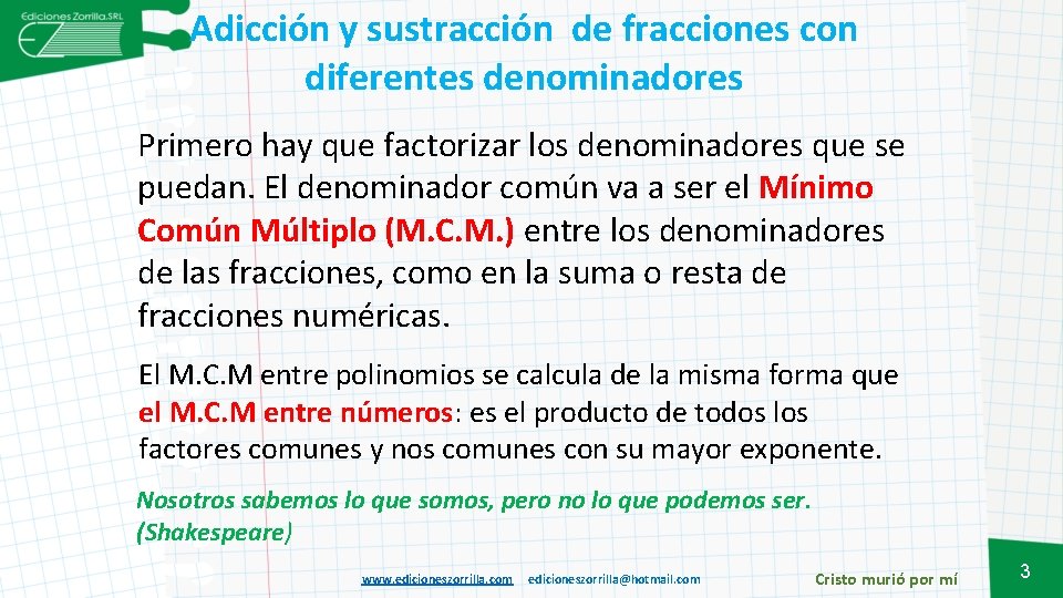 Adicción y sustracción de fracciones con diferentes denominadores Primero hay que factorizar los denominadores
