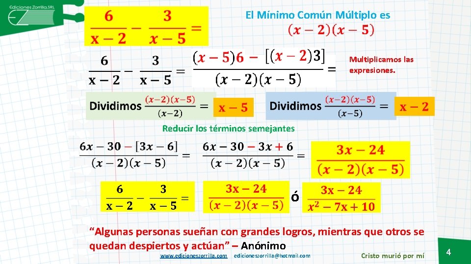 El Mínimo Común Múltiplo es Multiplicamos las expresiones. Reducir los términos semejantes ó “Algunas