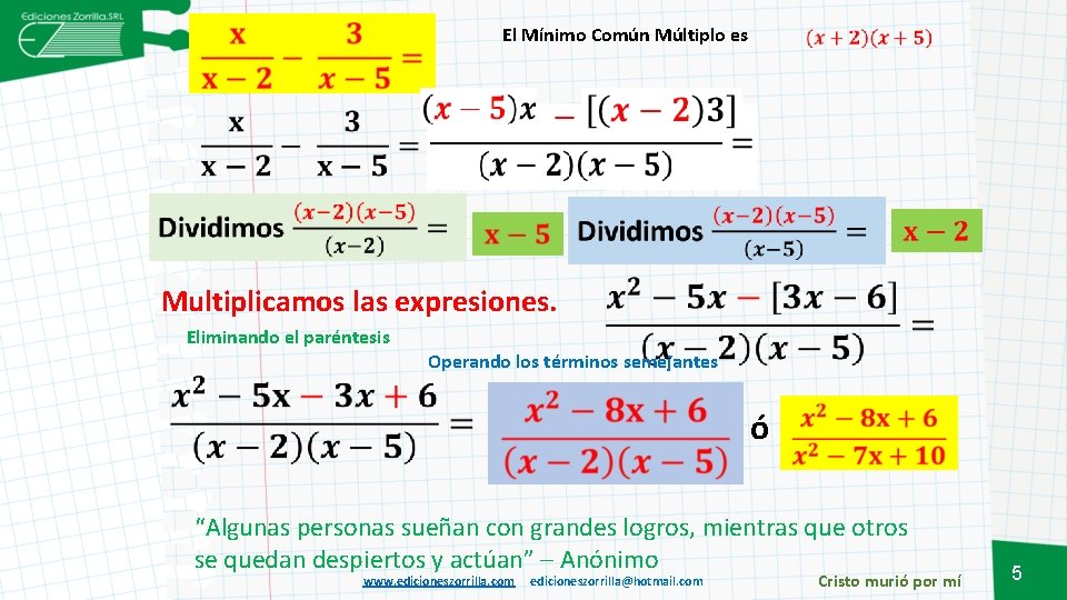 El Mínimo Común Múltiplo es Multiplicamos las expresiones. Eliminando el paréntesis Operando los términos