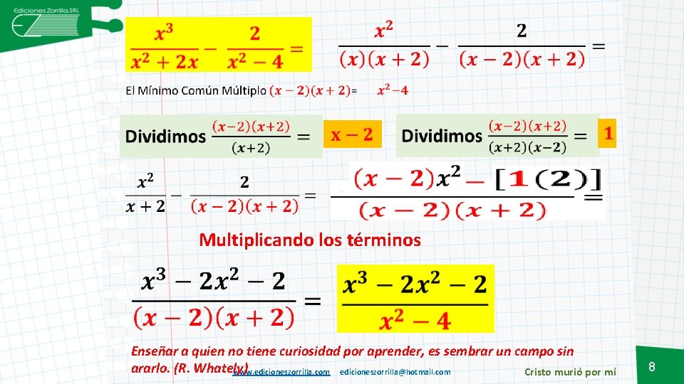 Multiplicando los términos Enseñar a quien no tiene curiosidad por aprender, es sembrar un