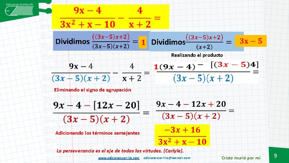 Realizando el producto Eliminando el signo de agrupación Adicionando los términos semejantes La perseverancia
